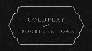 Coldplay  Trouble In Town Official Lyric Video [upl. by Burwell427]