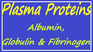 Plasma Proteins  Albumin Globulin and Fibrinogen [upl. by Losyram]