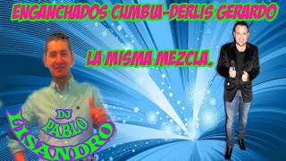 ENGANCHADOS CUMBIAS DERLIS GERARDO LA MISMA MEZCLA♫PABLO LISANDRO DJ♫ [upl. by Llennahs]