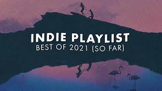 Indie Playlist  Best of 2021 So Far [upl. by Lewin7]