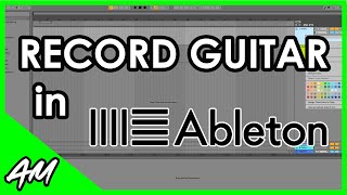 How to Record Guitar in Ableton Live 11 or 10 StepbyStep Tutorial [upl. by Ai]