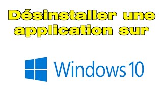 Comment désinstaller une application sur PC Windows 10 [upl. by Sapphira331]