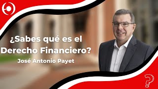 José Antonio Payet  ¿Sabes qué es el Derecho Financiero [upl. by Amar145]