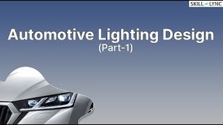 Introduction to Automotive Lighting Design Part1  SkillLync [upl. by Litnahs694]