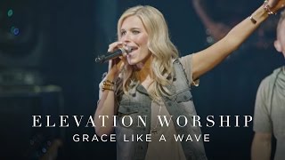 Grace Like A Wave  Live  Elevation Worship [upl. by Amandi]