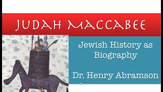 Who was Judah Maccabee Jewish Biography as History by Dr Henry Abramson [upl. by Eidak828]