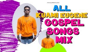 All KUAMI EUGENE Gospel Songs Music Mix 2018 Latest [upl. by Petua]