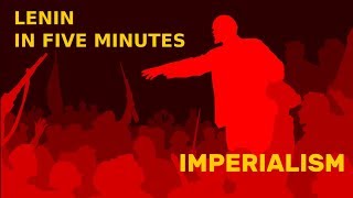 Lenin in Five Minutes Imperialism [upl. by Reilly]